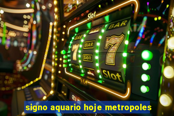 signo aquario hoje metropoles